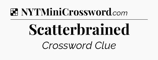 Solution: Scatterbrained - NYT Crossword
