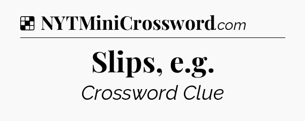 Solution: Slips, e.g - NYT Crossword