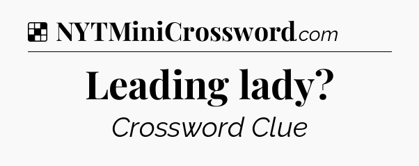 Solution: Leading lady - NYT Crossword