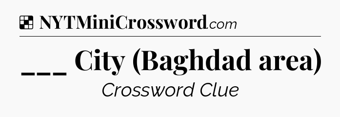 Solution: ___ City (Baghdad area) - NYT Crossword