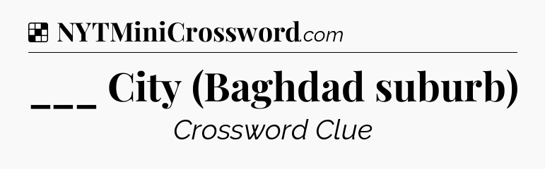 Solution: ___ City (Baghdad suburb) - NYT Crossword
