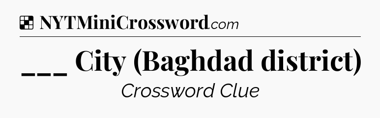 Solution: ___ City (Baghdad district) - NYT Crossword