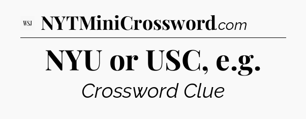 NYU or USC, e.g - WSJ Crossword