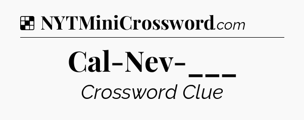 Solution: Cal-Nev-___ - NYT Crossword