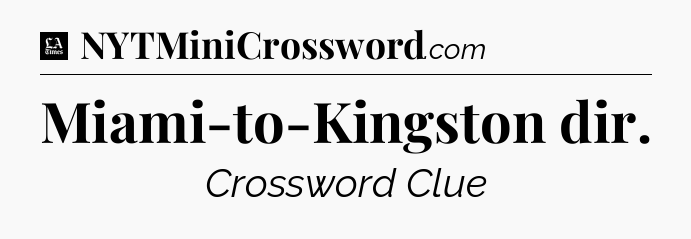 Miami-to-Kingston dir - LA Times Crossword