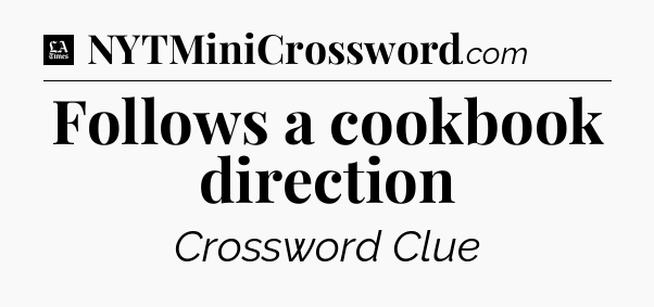 Follows a cookbook direction - LA Times Crossword
