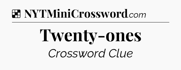 Solution: Twenty-ones - NYT Crossword