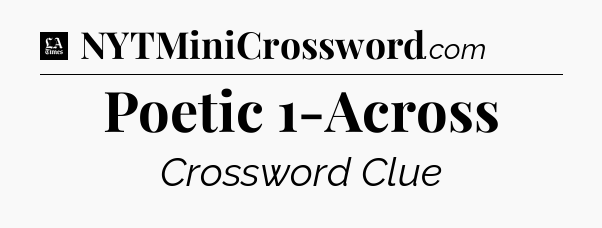 Poetic 1-Across - LA Times Crossword
