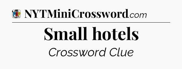 Small hotels Crossword Clue