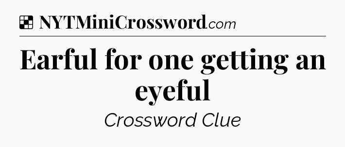 Solution: Earful for one getting an eyeful - NYT Crossword
