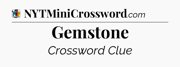 Gemstone Crossword Clue