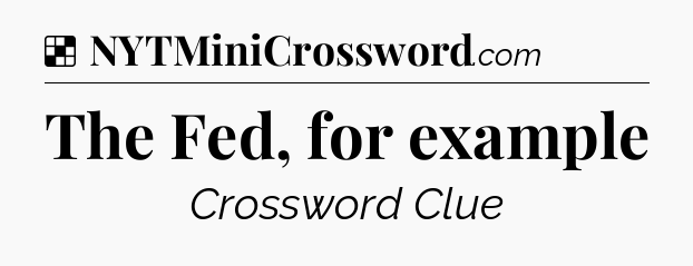 Solution: The Fed, for example - NYT Crossword
