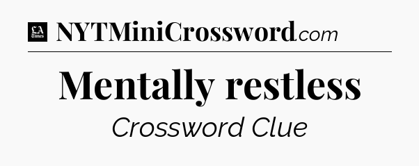 Mentally restless - LA Times Crossword