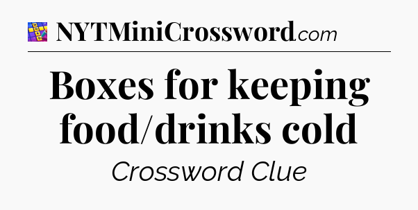 Boxes for keeping food/drinks cold Codycross