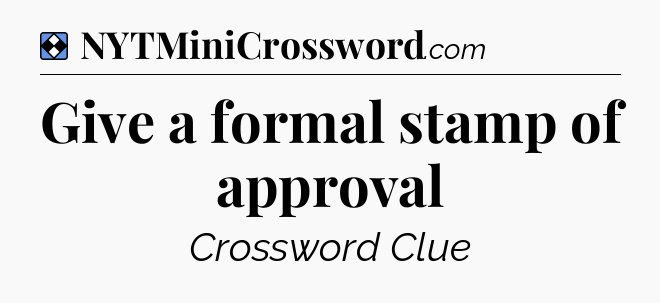 Solution: Give a formal stamp of approval - NYT Mini Crossword