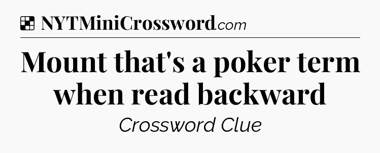 Solution: Mount that's a poker term when read backward - NYT Crossword