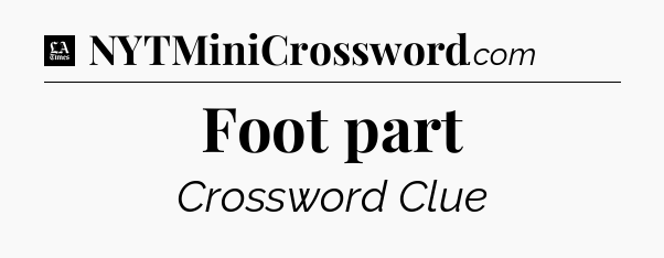 Foot part - LA Times Crossword