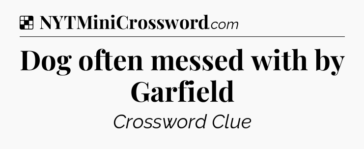 Solution: Dog often messed with by Garfield - NYT Crossword