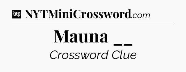 Mauna __ Crossword Clue