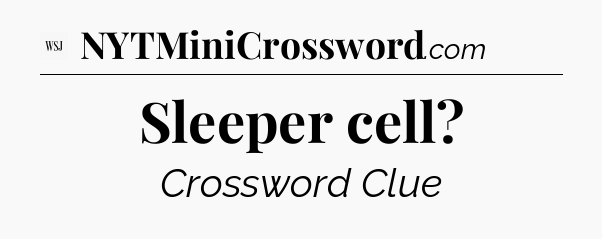 Sleeper cell - WSJ Crossword