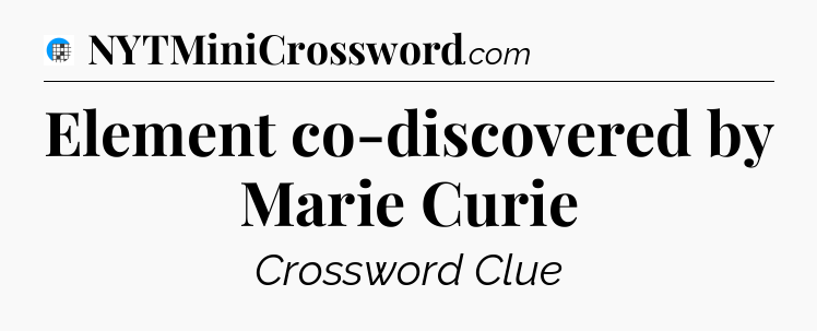 Element co-discovered by Marie Curie Crossword Clue