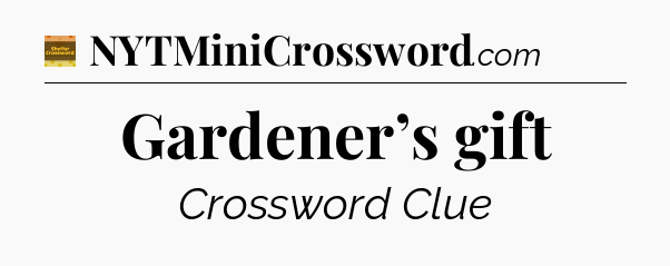 Gardener’s gift - Eugene Sheffer Crossword