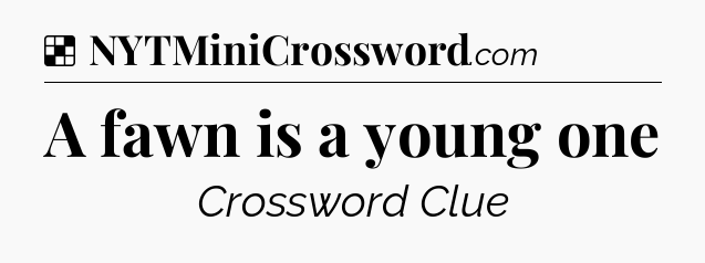 Solution: A fawn is a young one - NYT Crossword