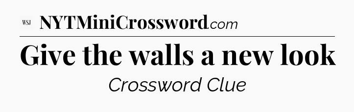 Give the walls a new look - WSJ Crossword