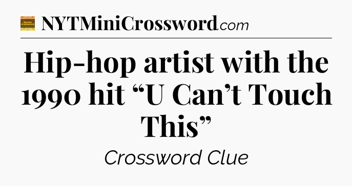 Hip-hop artist with the 1990 hit “U Can’t Touch This” - Eugene Sheffer Crossword