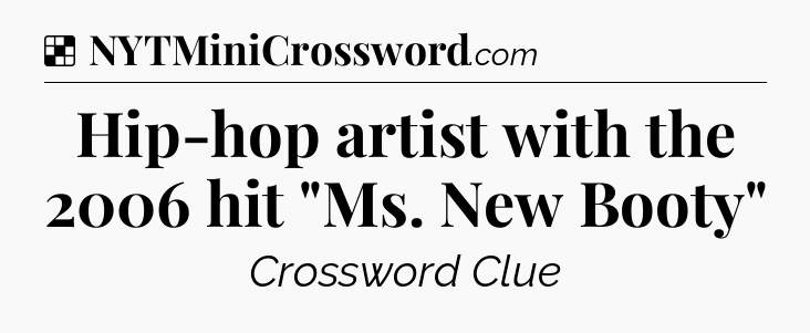 Solution: Hip-hop artist with the 2006 hit 