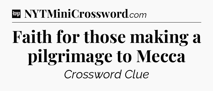 Faith for those making a pilgrimage to Mecca Crossword Clue