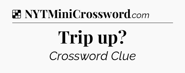 Solution: Trip up - NYT Crossword
