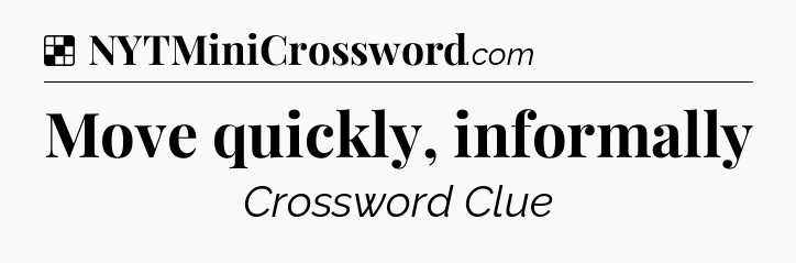 Solution: Move quickly, informally - NYT Crossword