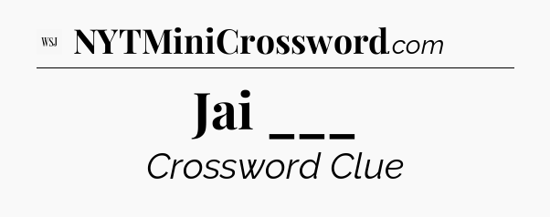 Jai ___ - WSJ Crossword