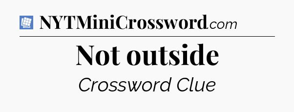 Not outside Puzzle Page Crossword Clue