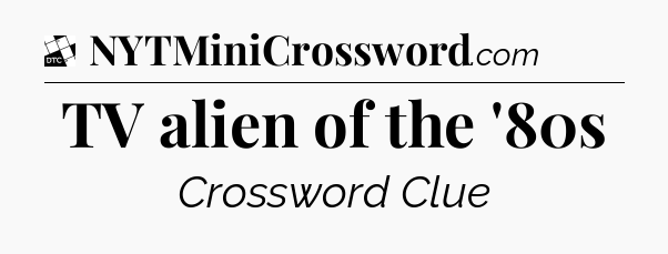 TV alien of the '80s - Daily Themed Classic Crossword