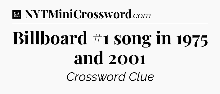 Billboard #1 song in 1975 and 2001 - LA Times Crossword