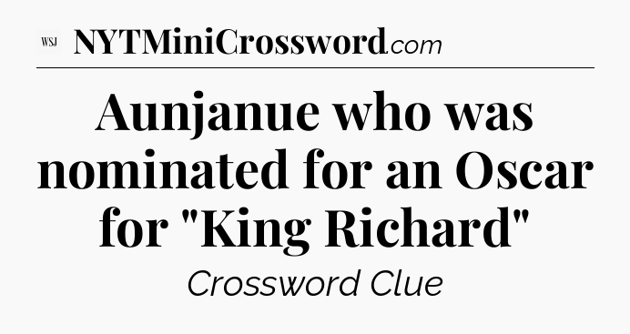Aunjanue who was nominated for an Oscar for 