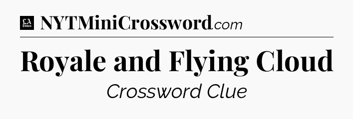 Royale and Flying Cloud - LA Times Crossword