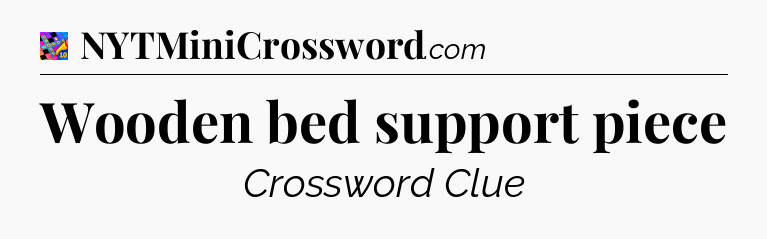 Wooden bed support piece Crossword Clue