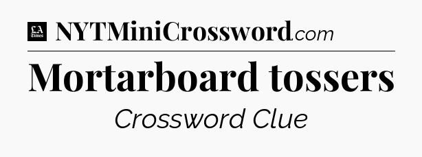 Mortarboard tossers - LA Times Crossword