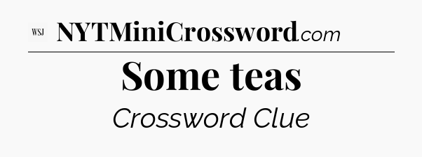 Some teas - WSJ Crossword