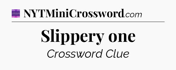 Slippery one - Thomas Joseph Crossword