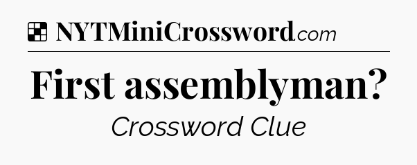 Solution: First assemblyman - NYT Crossword