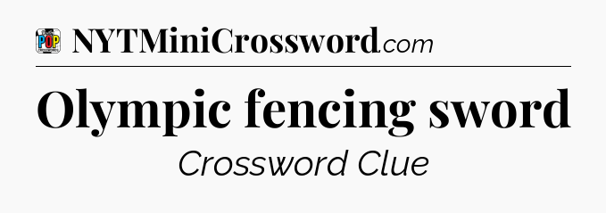 Olympic fencing sword Crossword Clue