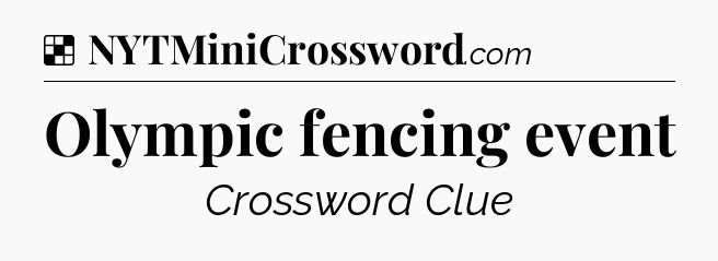 Solution: Olympic fencing event - NYT Crossword
