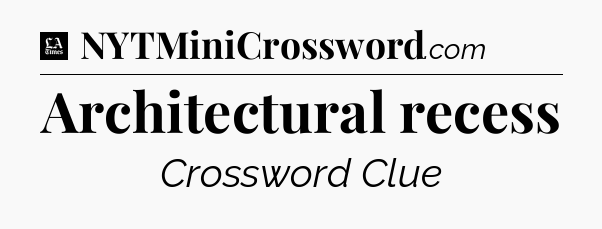 Architectural recess - LA Times Crossword