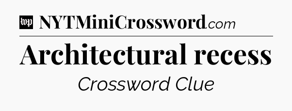 Architectural recess Crossword Clue