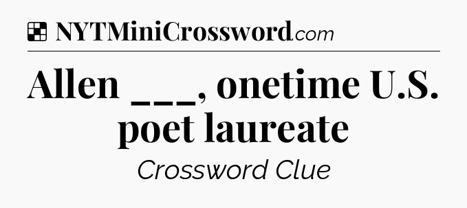 Solution: Allen ___, onetime U.S. poet laureate - NYT Crossword