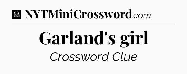 Garland's girl - LA Times Crossword
